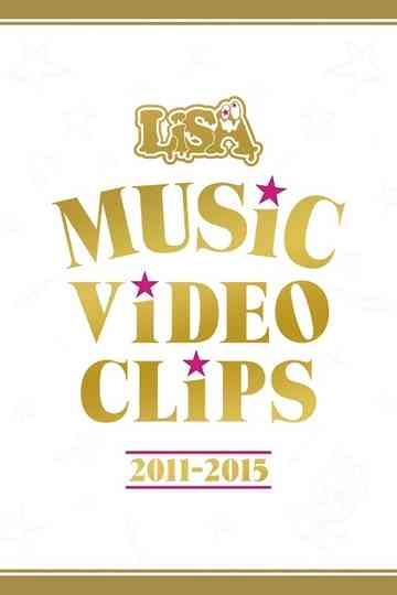 LiSA - MUSiC ViDEO CLiPS 2011-2015 Poster