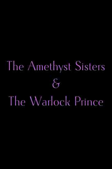 The Amethyst Sisters & The Warlock Prince Poster