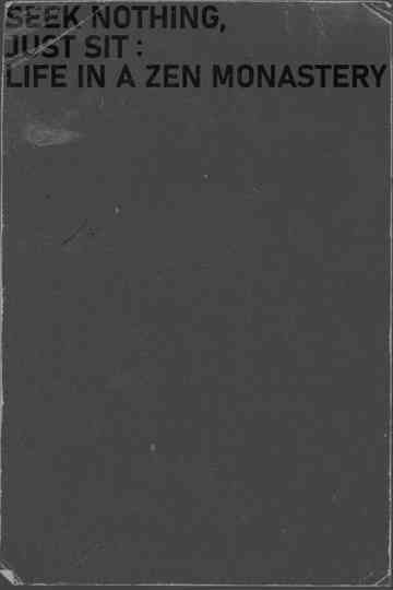 Seek nothing, Just sit: Life in a Zen Monastery Poster