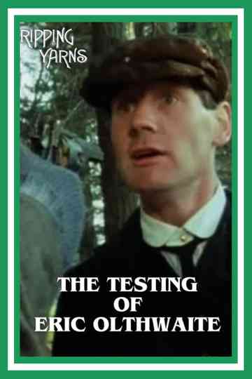 The Testing of Eric Olthwaite Poster