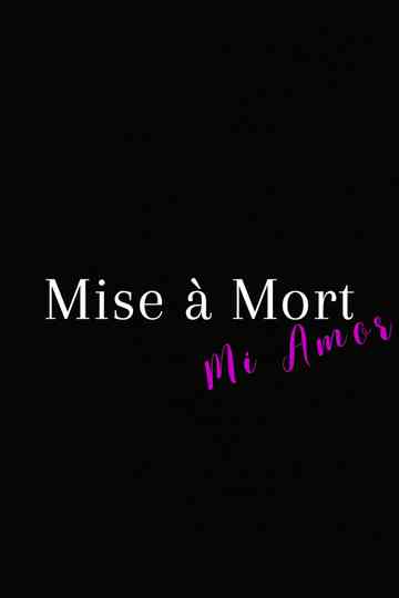Mise à Mort, Mi Amor