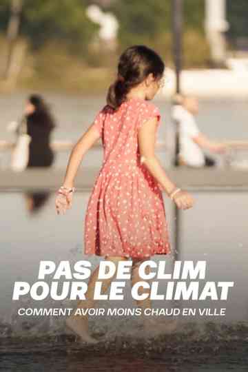 Pas de clim pour le climat : Comment avoir moins chaud en ville Poster