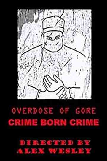 Overdose of Gore: Crime born Crime Poster
