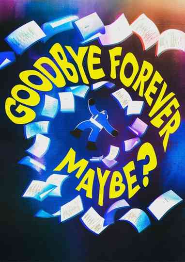 Goodbye Forever Maybe? Poster
