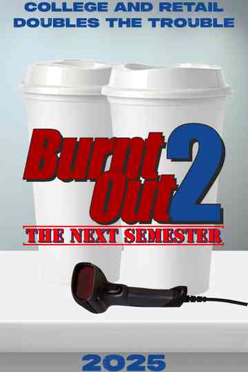Burnt Out 2: The Next Semester Poster