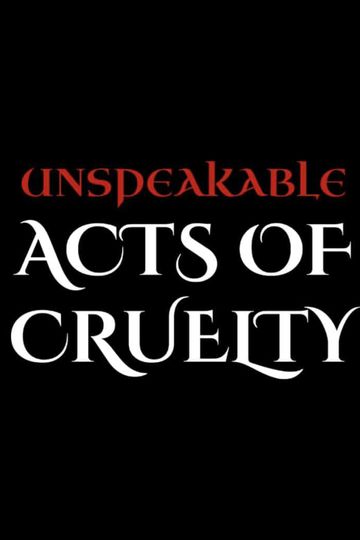 Unspeakable Acts of Cruelty