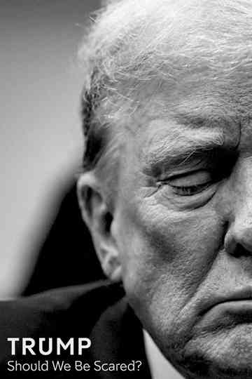 Trump: Should We Be Scared? Poster