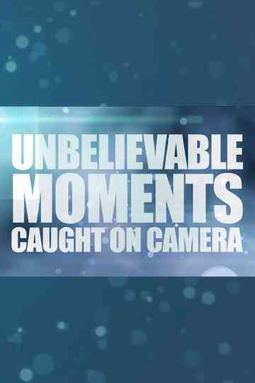 Unbelievable Moments Caught on Camera Poster