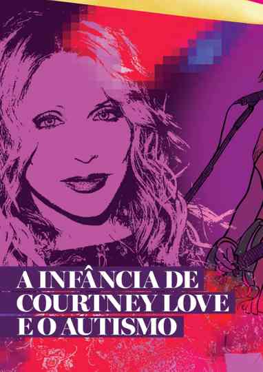 Especial Courtney Love PT1: A Infância e a Adolescência da Cantora Autista Poster