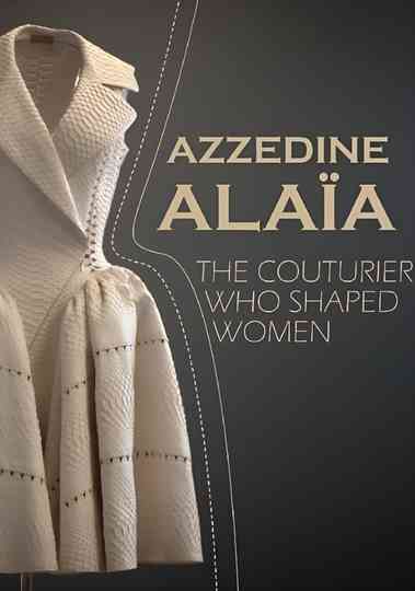 Azzedine Alaïa: The Couturier Who Shaped Women Poster