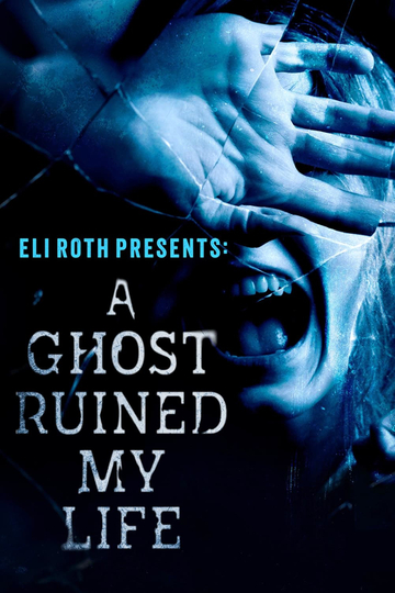 Eli Roth Presents: A Ghost Ruined My Life Poster