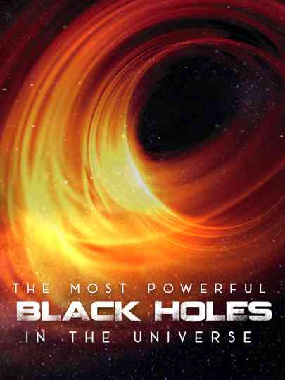 The Most Powerful Black Holes in the Universe Poster