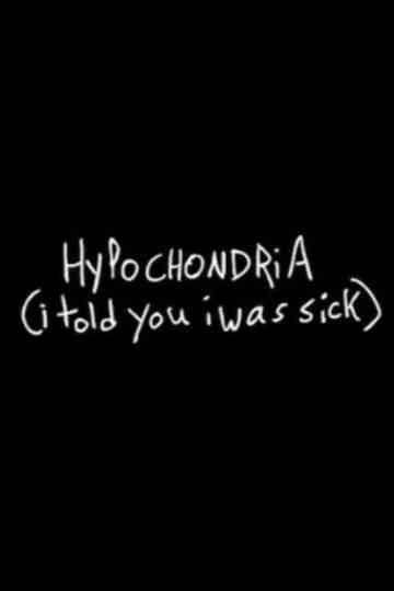 Hypochondria (I Told You I Was Sick) Poster