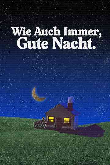 Wie Auch Immer, Gute Nacht. Poster