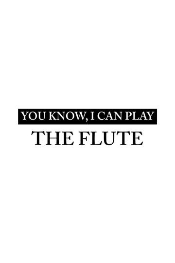 You Know, I Can Play the Flute