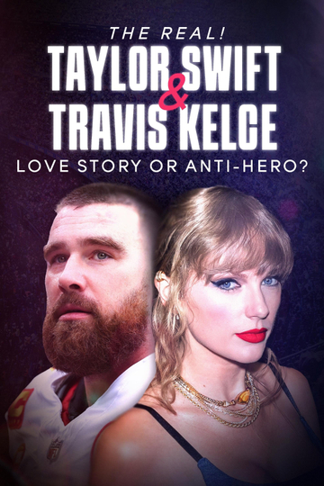 The Real! Taylor Swift and Travis Kelce - Love Story or Anti-Hero? Poster