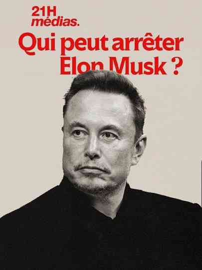 21h médias : Qui peut arrêter Elon Musk ? Poster