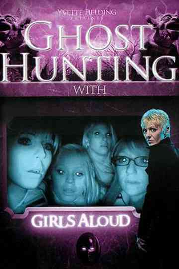 Ghost Hunting with Girls Aloud Poster