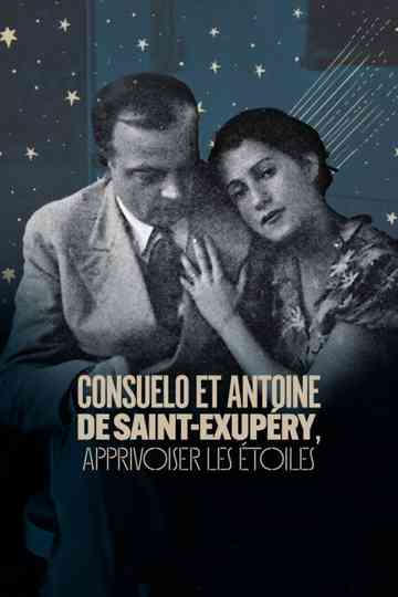Consuelo et Antoine de Saint Exupéry: Apprivoiser les Étoiles Poster