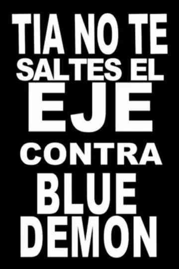 Tía, no te saltes el eje contra Blue Demon Poster