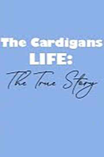 The Cardigans - LIFE: The True Story Poster