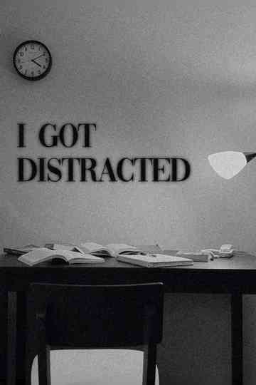 I Got Distracted Poster