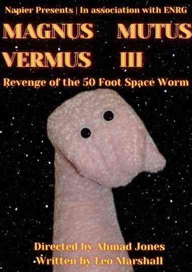 MAGNUS MUTUS VERMUS III: Revenge of the 50 Foot Space Worm Poster
