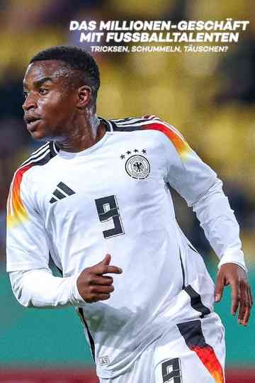 Das Millionengeschäft mit den Fußball-Talenten - Tricksen, Schummeln, Täuschen Poster