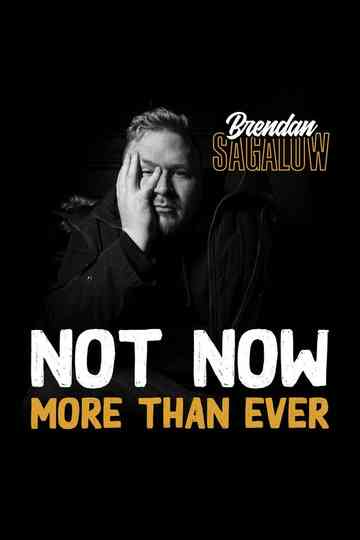 Brendan Sagalow: Not Now More Than Ever Poster