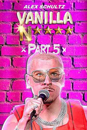 Alex Schultz: Vanilla N**** Part 5 Poster