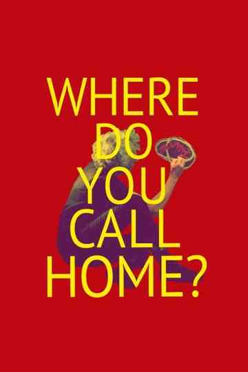 WHERE DO YOU CALL HOME? Poster