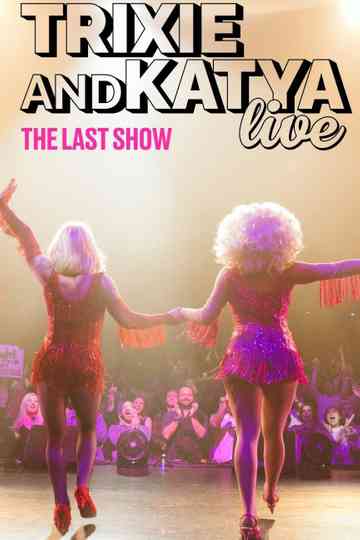 Trixie & Katya Live - The Last Show Poster