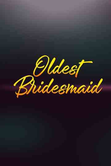 Oldest Bridesmaid Poster