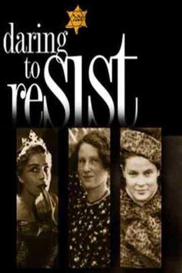 Daring to Resist: Three Women Face the Holocaust Poster