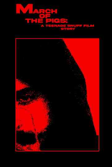 MARCH OF THE PIGS: A Teenage Snuff Film Story Poster