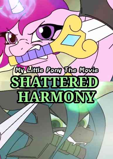 My Little Pony The Movie: Shattered Harmony Poster