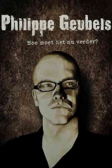 Philippe Geubels Hoe Moet Het Nu Verder Poster