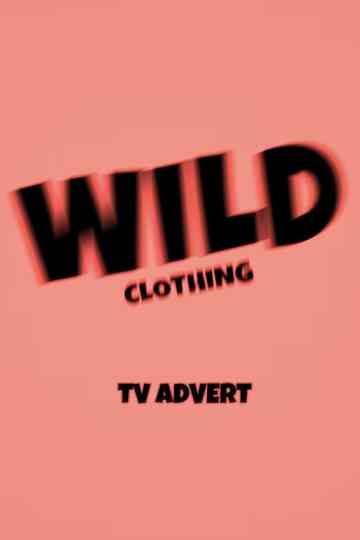 Wild Clothing: TV Advert Poster