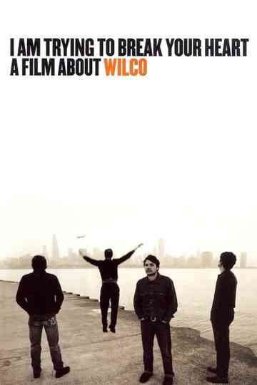 I Am Trying to Break Your Heart: A Film About Wilco poster