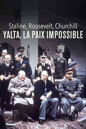 Staline, Roosevelt, Churchill : Yalta, la paix impossible Poster