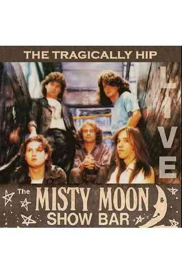 The Tragically Hip - Live at the Misty Moon Poster