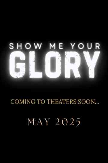 Show Me Your Glory Poster