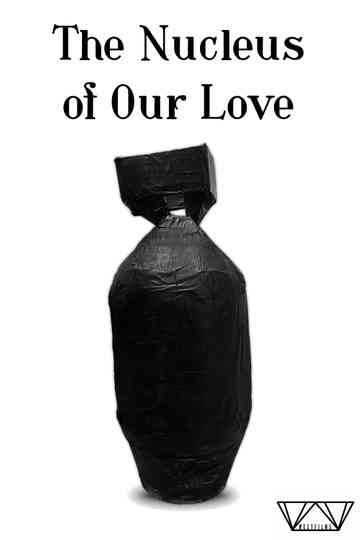 The Nucleus of Our Love Poster
