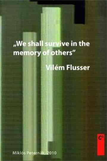 Vilém Flusser: We Shall Survive in the Memory of Others Poster