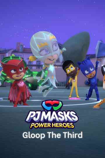 PJ Masks: Power Heroes: Gloop The Third Poster