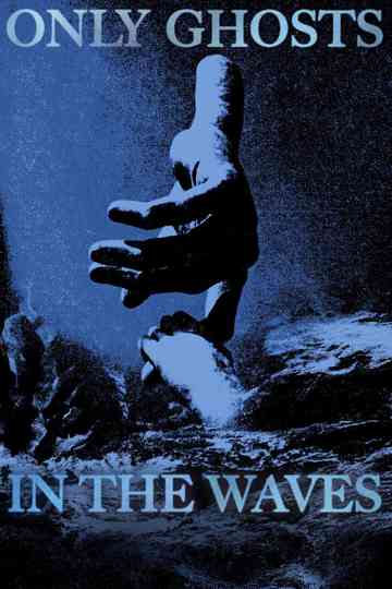 Only Ghosts in the Waves Poster