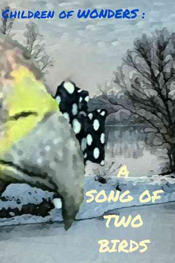 Children of WONDERS : A Song of Two Birds Poster