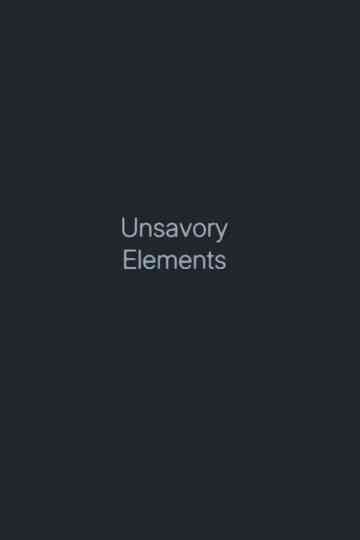 Unsavory Elements Poster