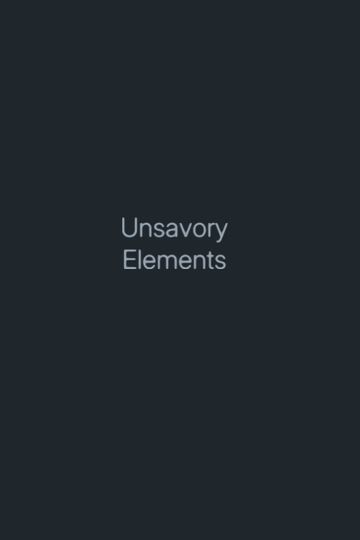 Unsavory Elements