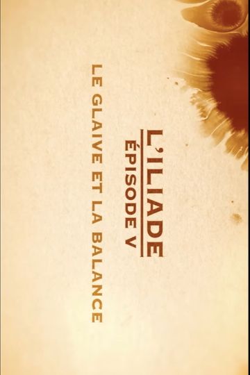 Le glaive et la balance - L'Iliade Épisode 5 - Les grands mythes